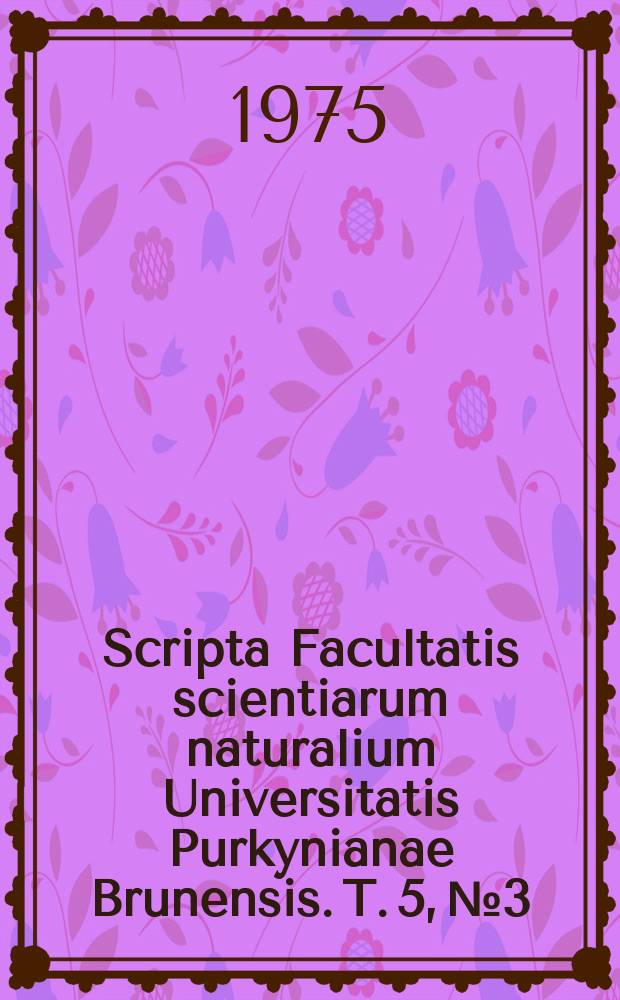 Scripta Facultatis scientiarum naturalium Universitatis Purkynianae Brunensis. T. 5, № 3