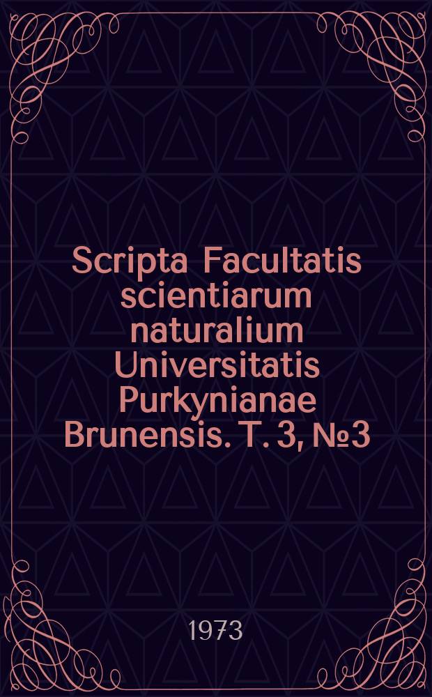 Scripta Facultatis scientiarum naturalium Universitatis Purkynianae Brunensis. T. 3, № 3/4