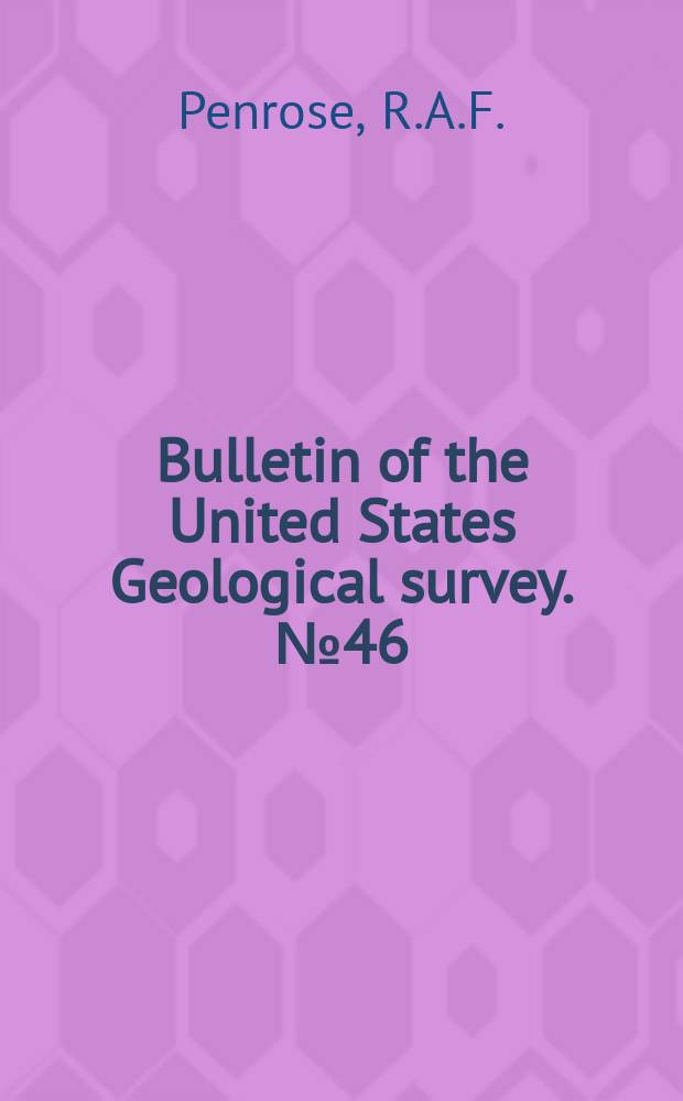 Bulletin of the United States Geological survey. №46 : Nature and origin of deposits of phosphate of lime
