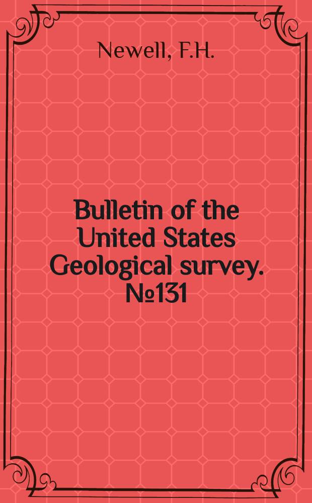 Bulletin of the United States Geological survey. №131 : Report of progress of the division of hydrography for the calendar years 1893 and 1894