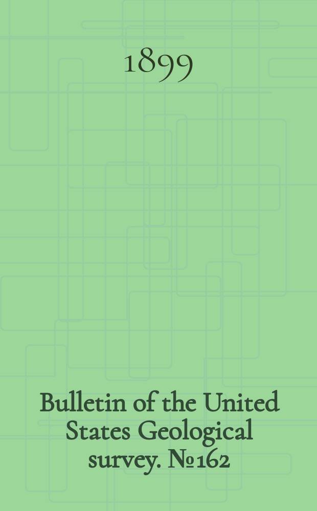 Bulletin of the United States Geological survey. №162 : Bibliography and index of North American geology, paleontology, petrology and mineralogy for 1898