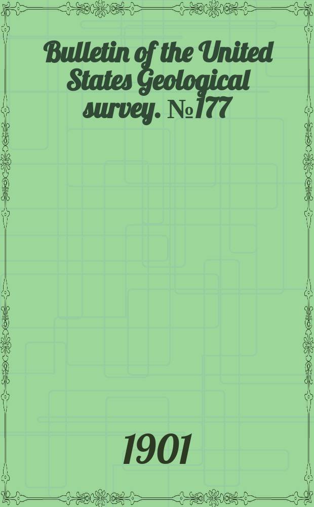 Bulletin of the United States Geological survey. №177 : Catalogue and index of the publications of the United States Geological survey 1880 to 1901