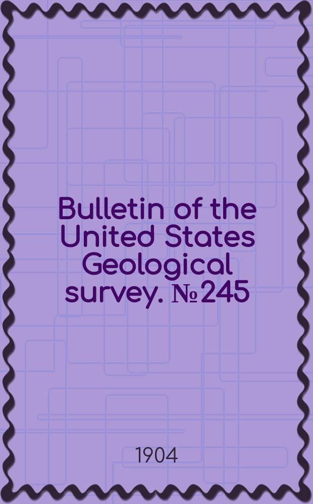 Bulletin of the United States Geological survey. №245 : Results of primary triangulation and primary traverse fiscal year 1903 -1904