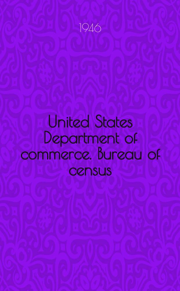 United States Department of commerce. Bureau of census : Cotton production and distribution. Season of 1945-46