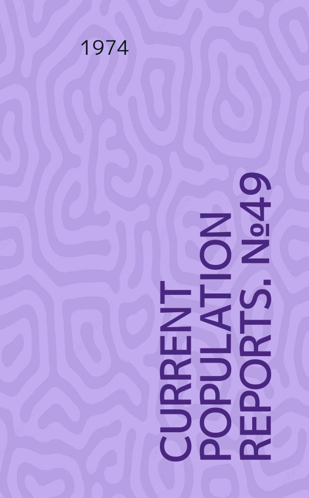 Current population reports. №49 : Population of the United States
