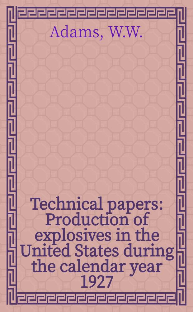 Technical papers : Production of explosives in the United States during the calendar year 1927