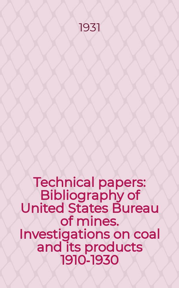 Technical papers : Bibliography of United States Bureau of mines. Investigations on coal and its products 1910-1930