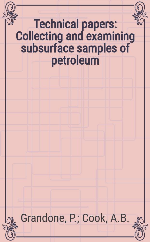 Technical papers : Collecting and examining subsurface samples of petroleum
