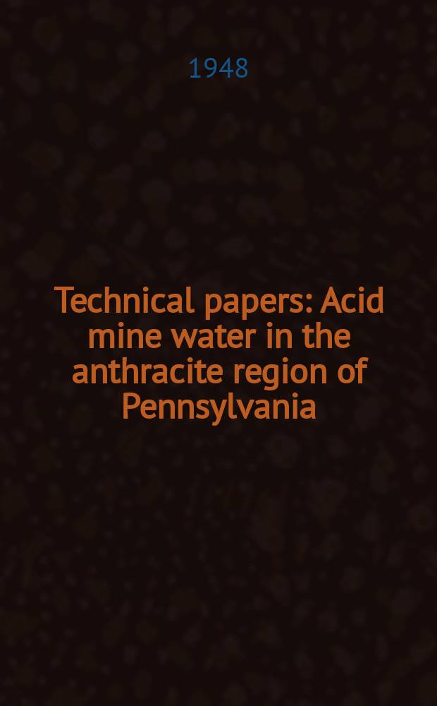 Technical papers : Acid mine water in the anthracite region of Pennsylvania