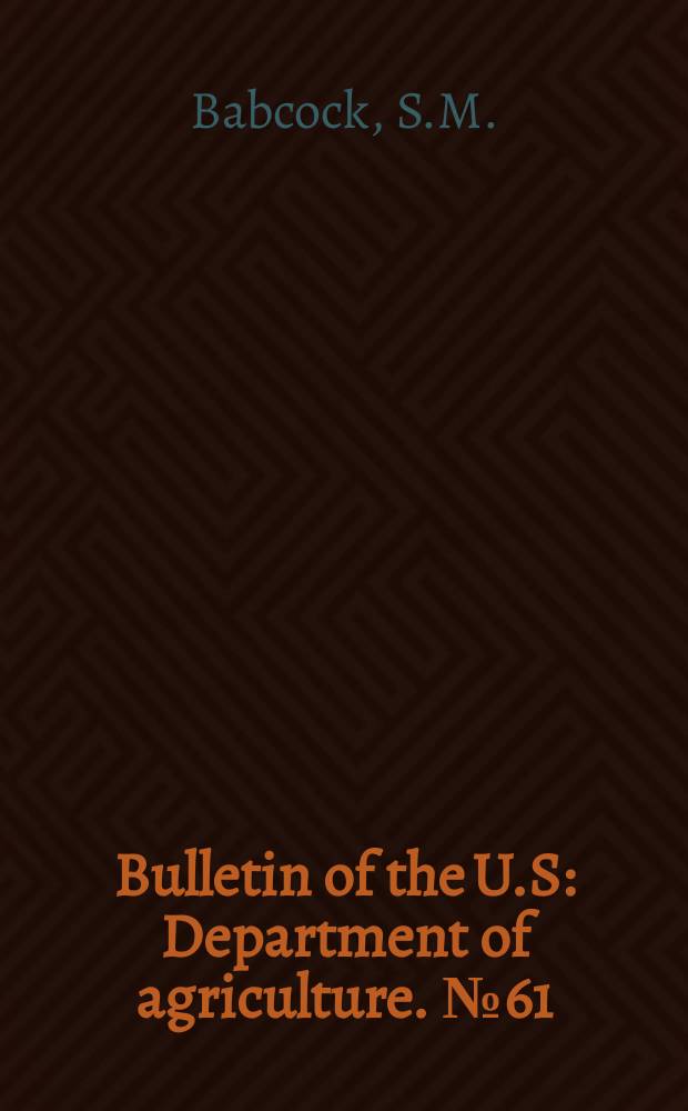 Bulletin of the U.S : Department of agriculture. №61 : The constitution of milk with special reference to cheese production