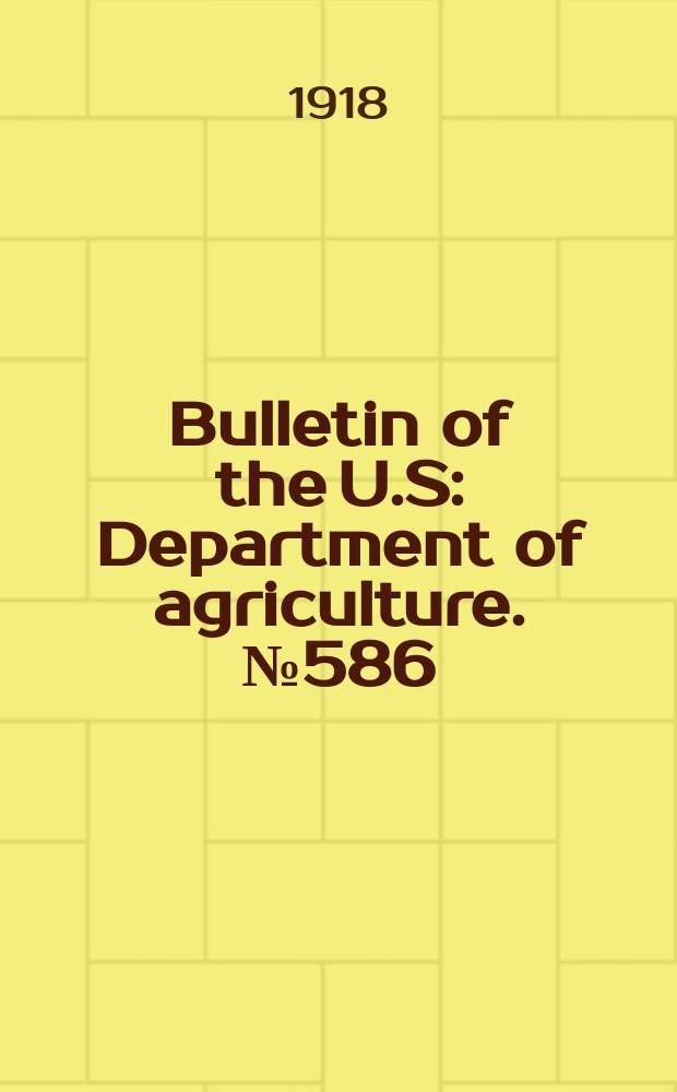Bulletin of the U.S : Department of agriculture. №586 : Progress report of experiments in dust prevention and road preservation, 1916