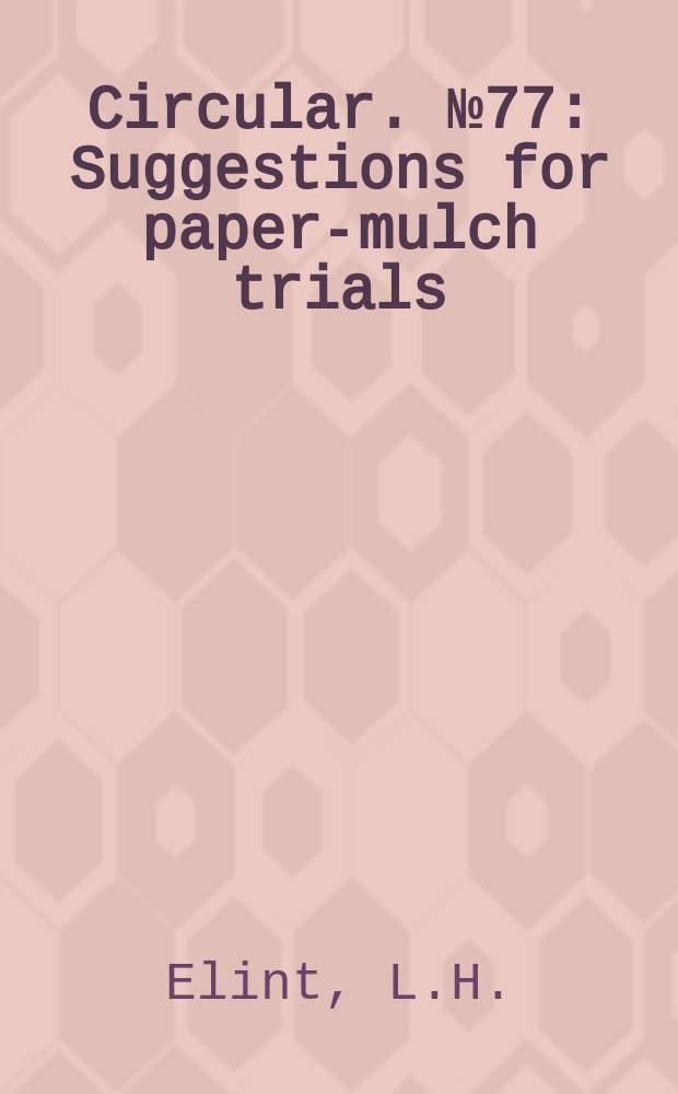 Circular. №77 : Suggestions for paper-mulch trials