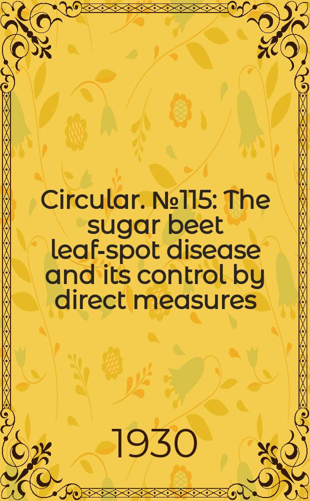 Circular. №115 : The sugar beet leaf-spot disease and its control by direct measures