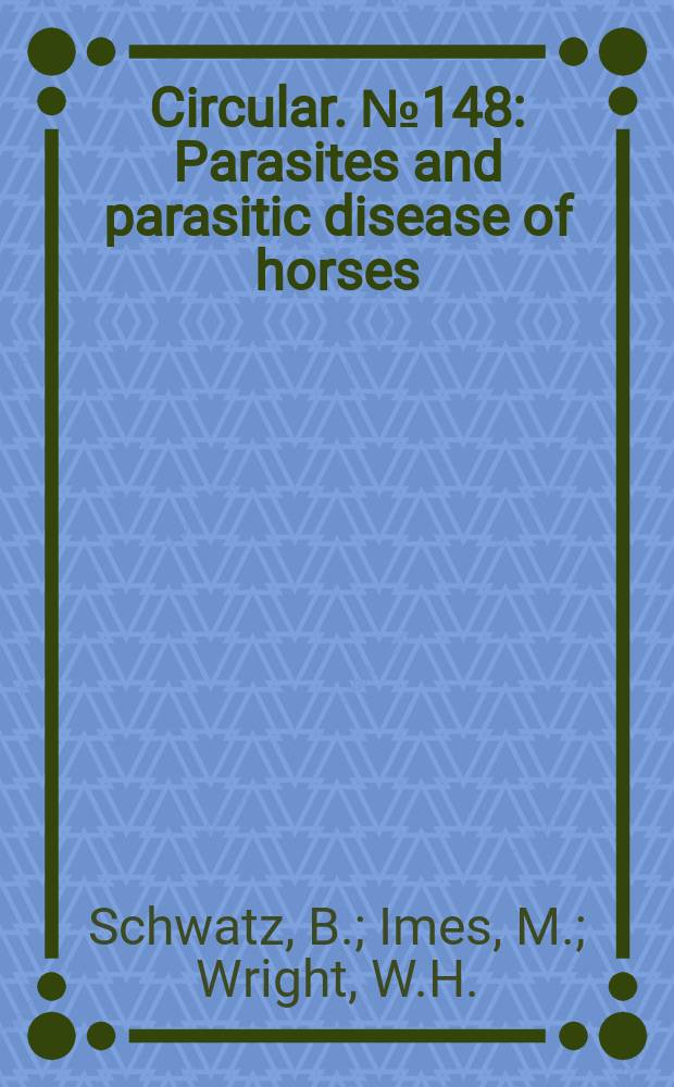 Circular. №148 : Parasites and parasitic disease of horses