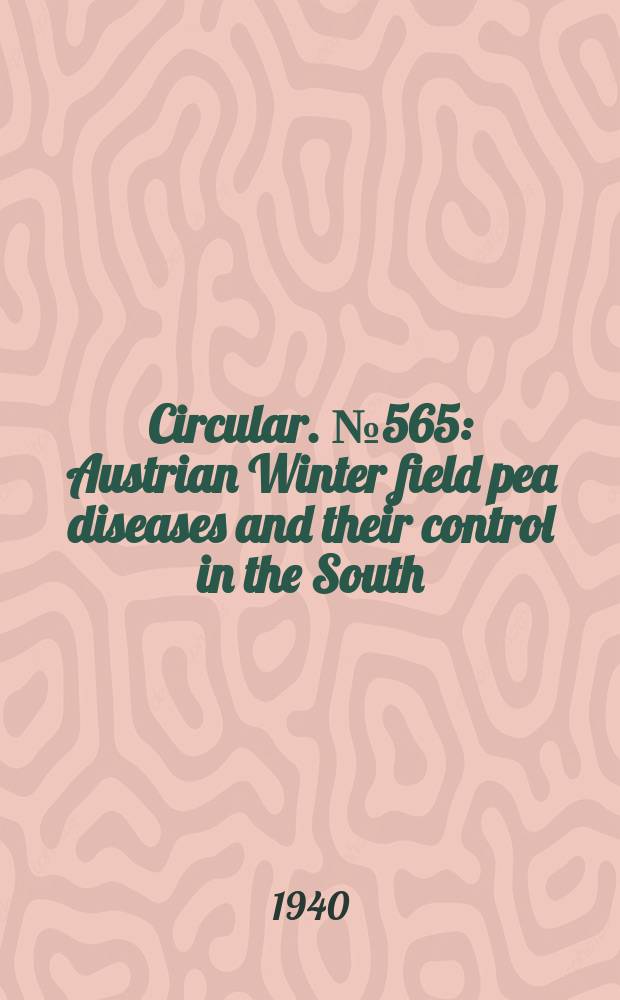 Circular. №565 : Austrian Winter field pea diseases and their control in the South