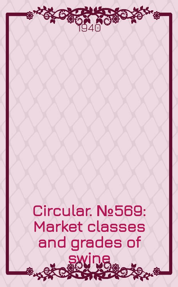 Circular. №569 : Market classes and grades of swine