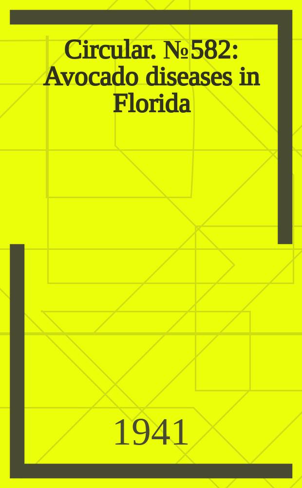 Circular. №582 : Avocado diseases in Florida