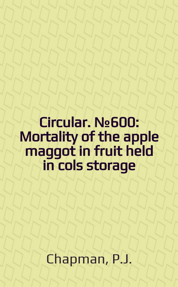 Circular. №600 : Mortality of the apple maggot in fruit held in cols storage