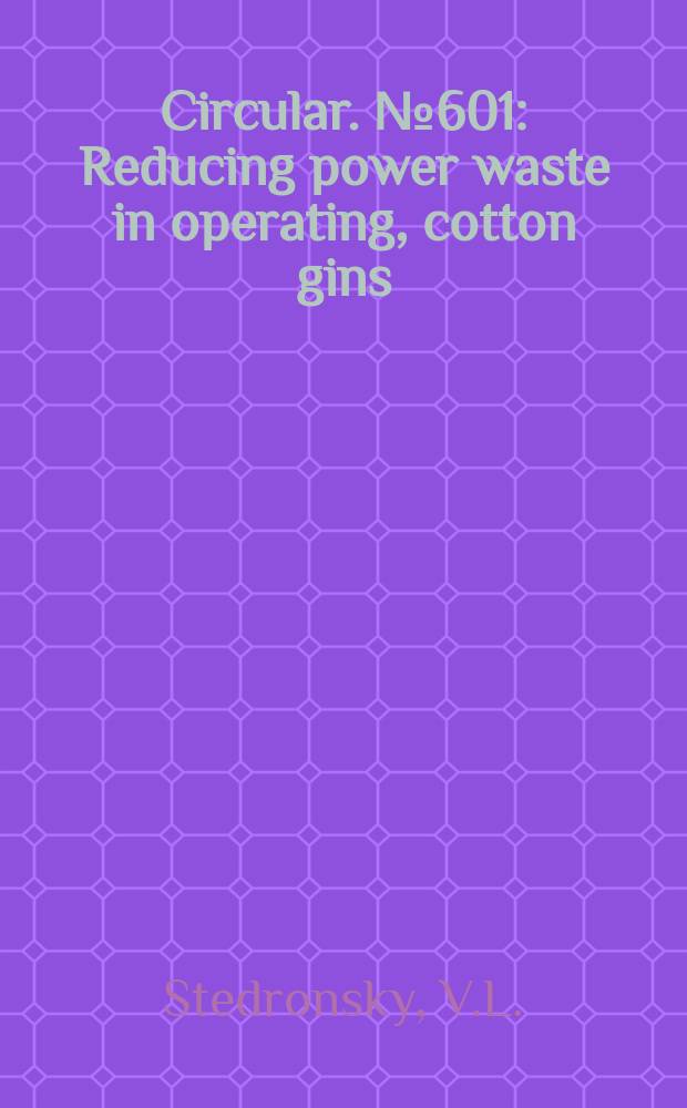 Circular. №601 : Reducing power waste in operating, cotton gins