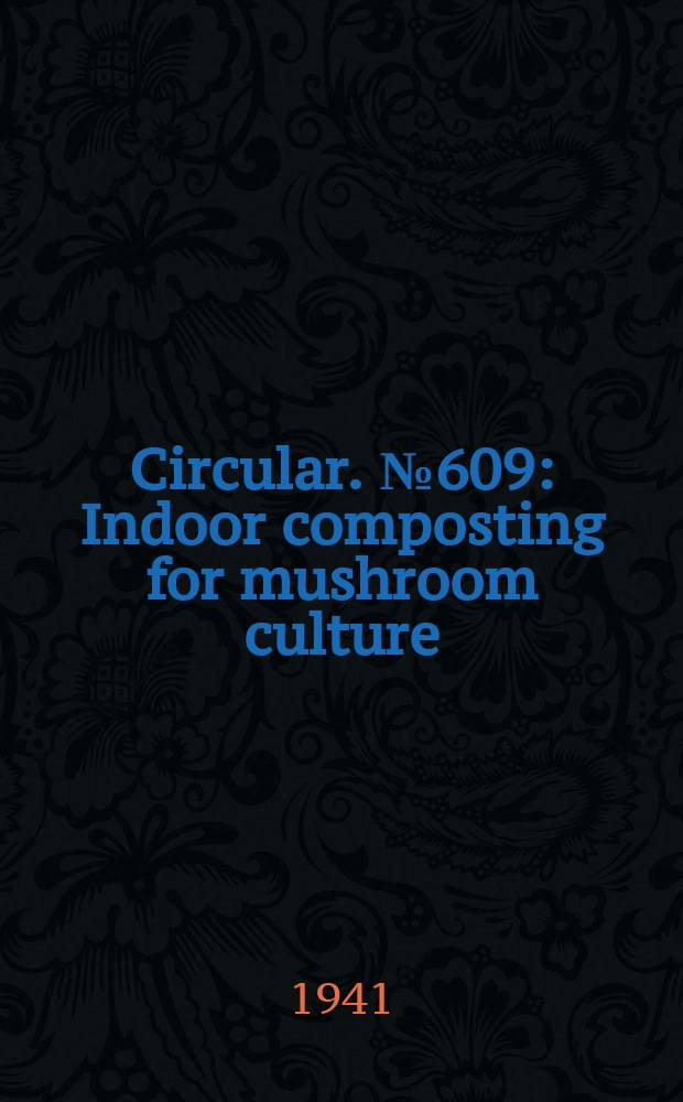 Circular. №609 : Indoor composting for mushroom culture