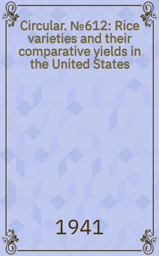 Circular. №612 : Rice varieties and their comparative yields in the United States