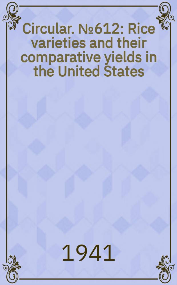 Circular. №612 : Rice varieties and their comparative yields in the United States