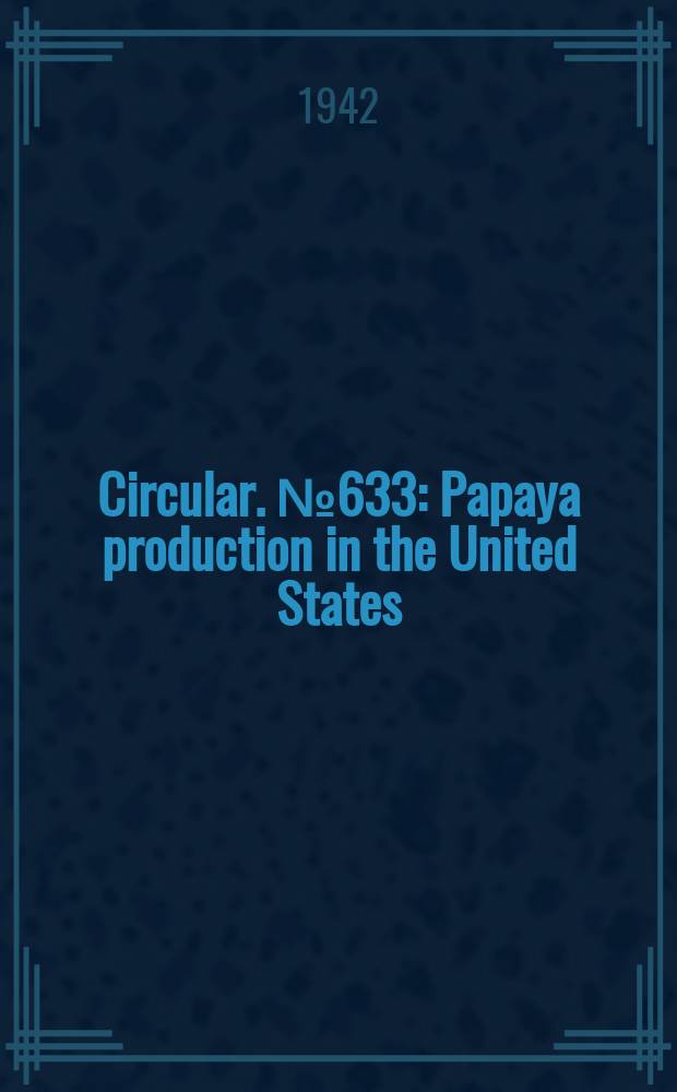 Circular. №633 : Papaya production in the United States