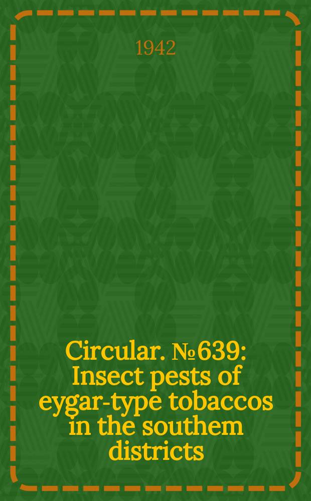 Circular. №639 : Insect pests of eygar-type tobaccos in the southem districts