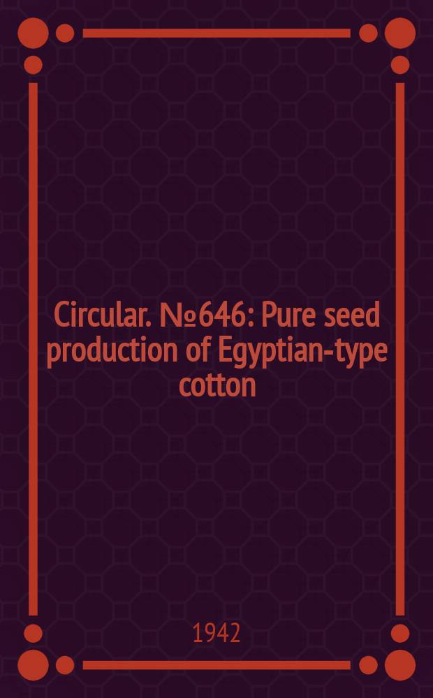 Circular. №646 : Pure seed production of Egyptian-type cotton