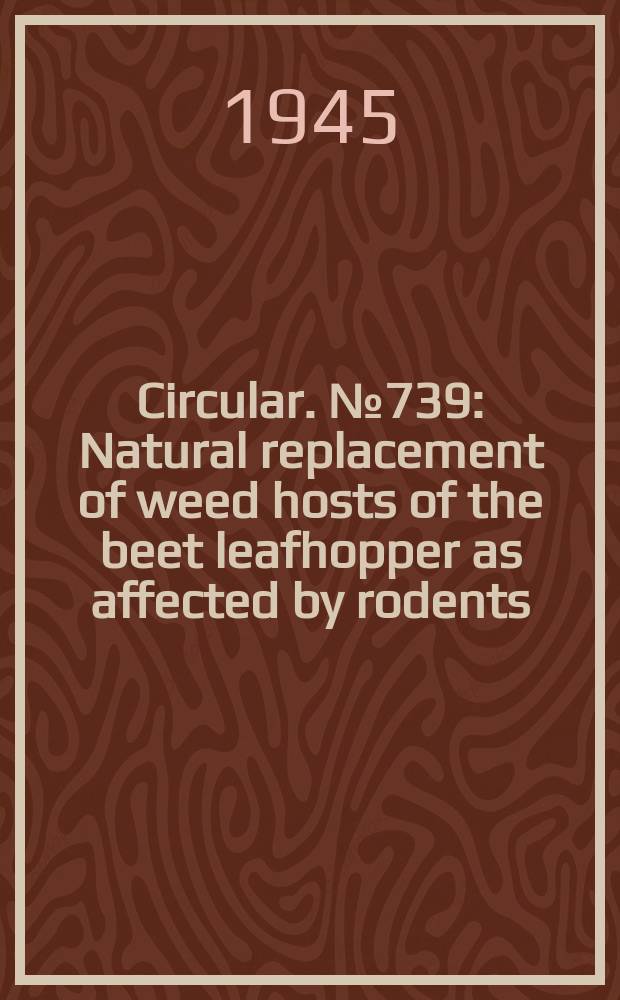 Circular. №739 : Natural replacement of weed hosts of the beet leafhopper as affected by rodents
