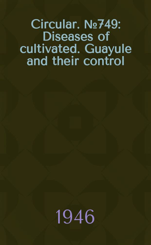 Circular. №749 : Diseases of cultivated. Guayule and their control