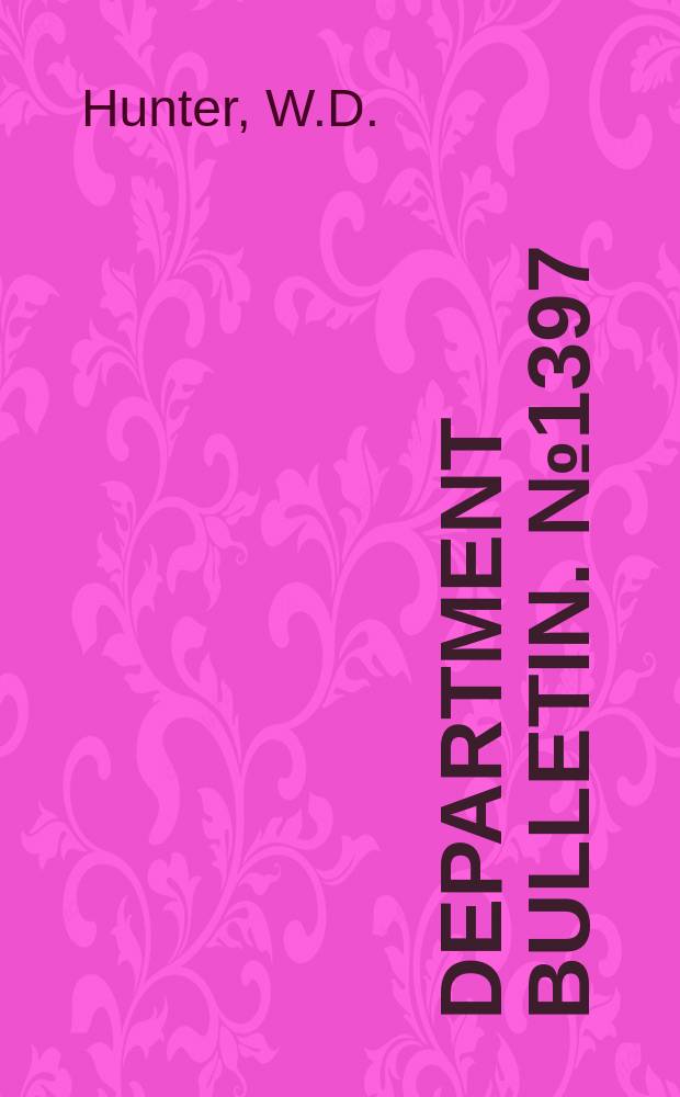 Department bulletin. №1397 : The pink bollworm, with special reference to steps taken by the Department of agriculture its establishment in the United states