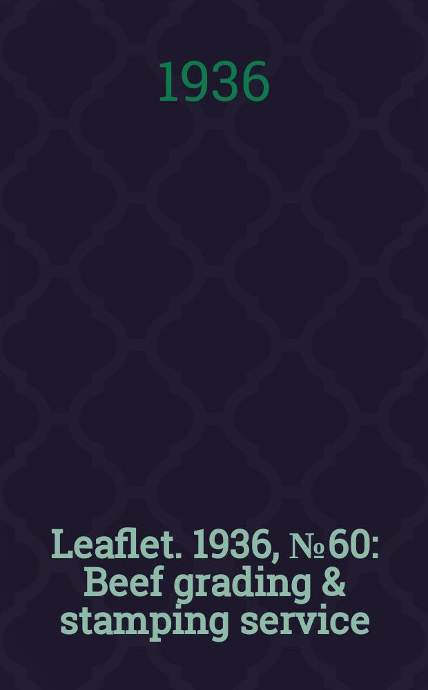 Leaflet. 1936, №60 : Beef grading & stamping service