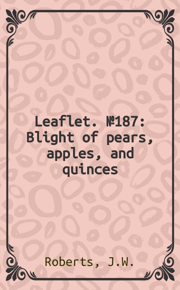 Leaflet. №187 : Blight of pears, apples, and quinces