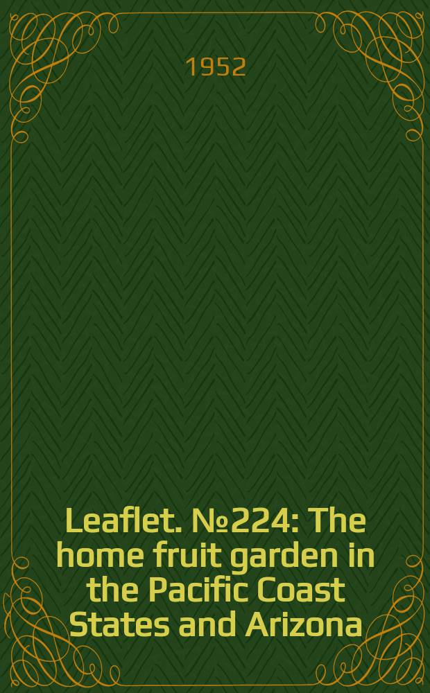 Leaflet. №224 : The home fruit garden in the Pacific Coast States and Arizona