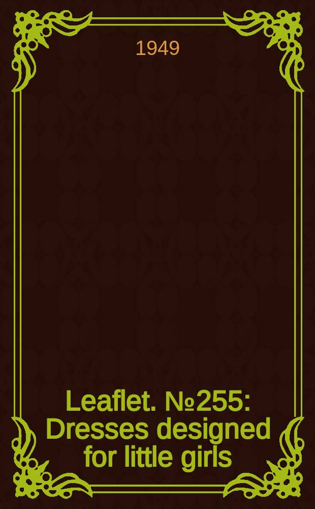 Leaflet. №255 : Dresses designed for little girls