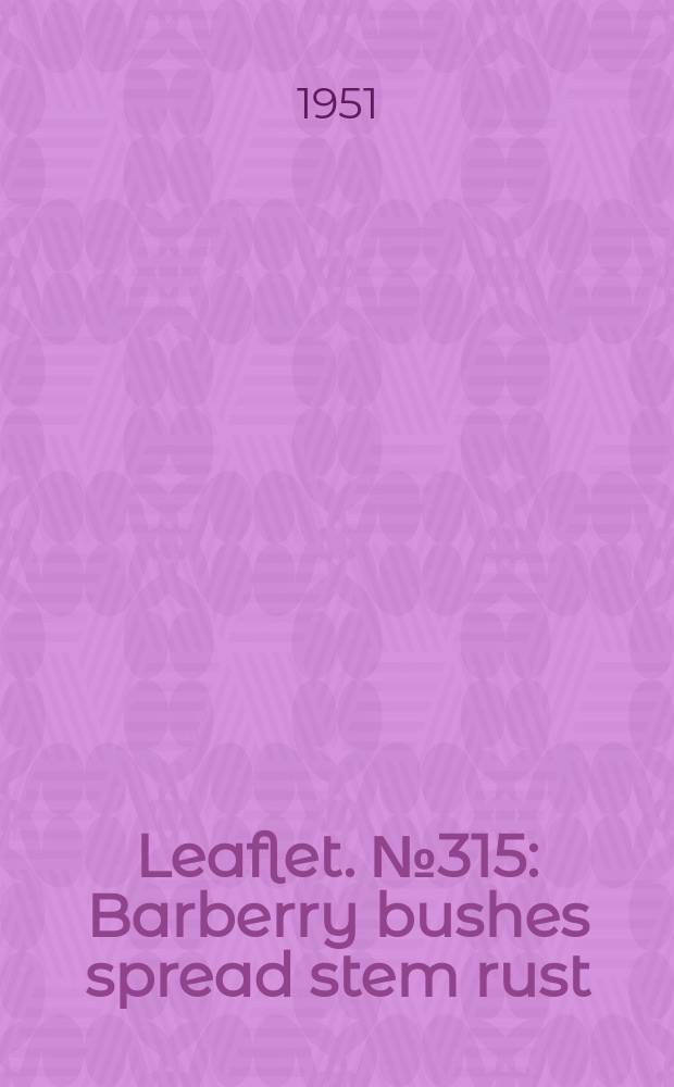 Leaflet. №315 : Barberry bushes spread stem rust