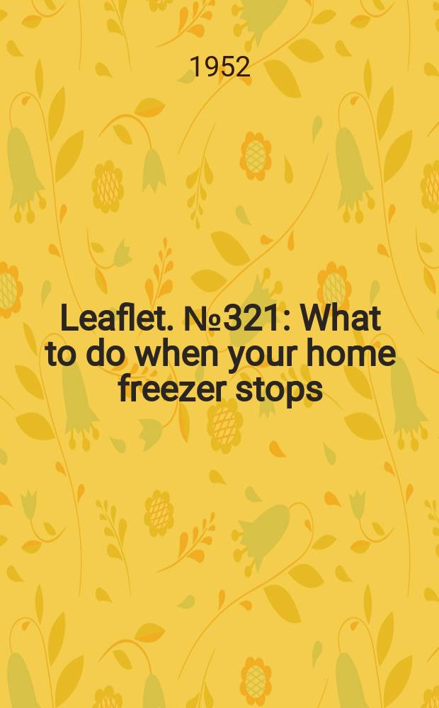 Leaflet. №321 : What to do when your home freezer stops