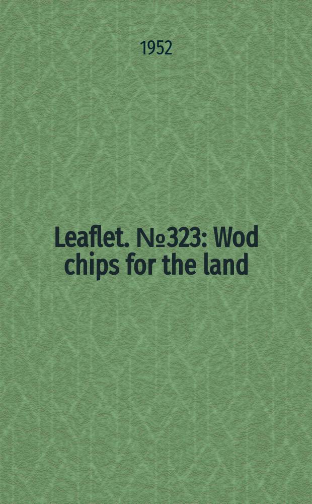 Leaflet. №323 : Wod chips for the land