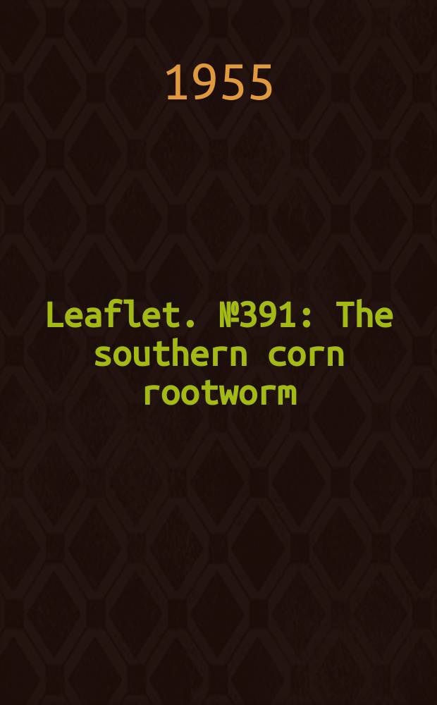 Leaflet. №391 : The southern corn rootworm