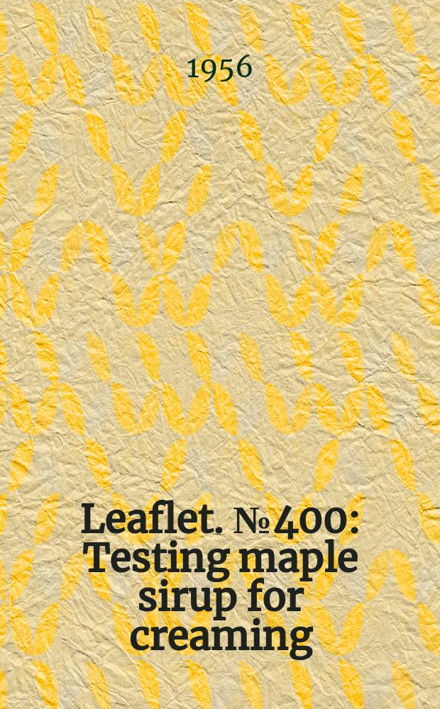 Leaflet. №400 : Testing maple sirup for creaming