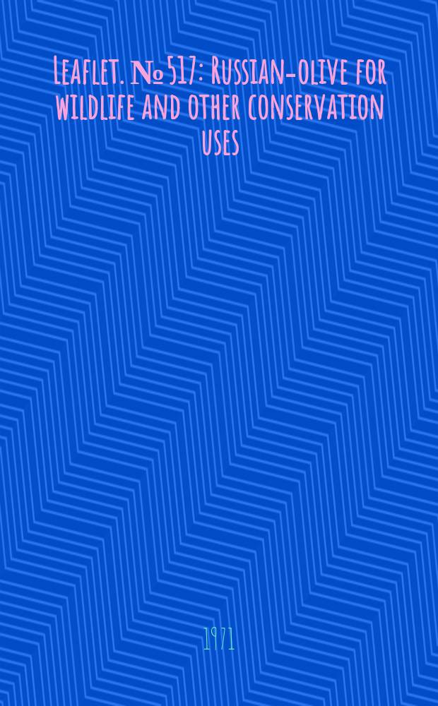 Leaflet. №517 : Russian-olive for wildlife and other conservation uses