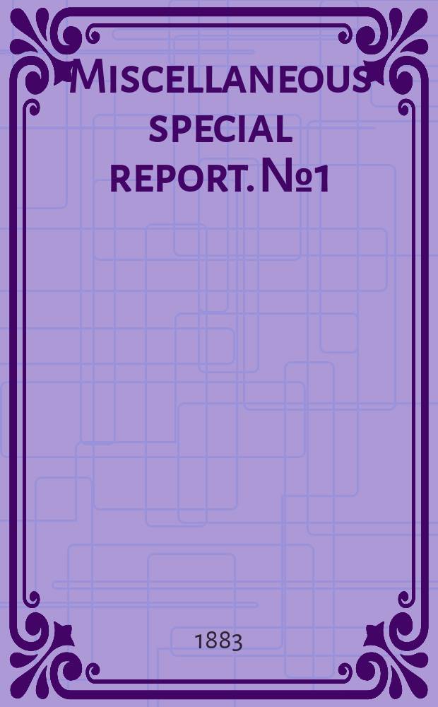 Miscellaneous special report. №1 : Address of the hon. Geo B. Loring before the American forestry congress, Saint Paul, Minnesota, August 8