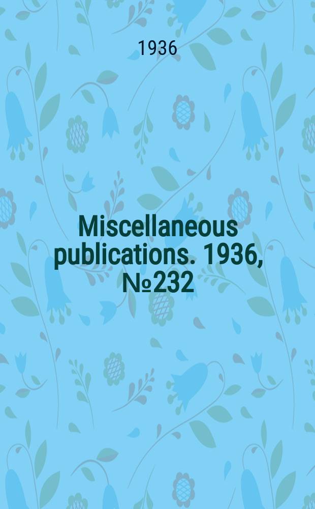 Miscellaneous publications. 1936, №232 : List of bulletins of the Agricultural experiment stations for the calendar years 1933 and 1934