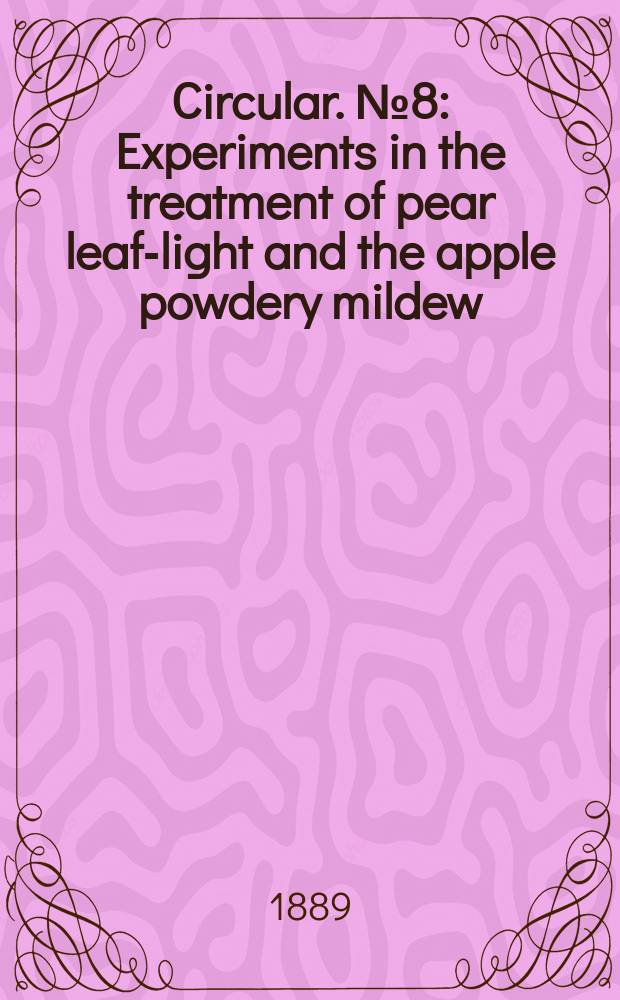 Circular. №8 : Experiments in the treatment of pear leaf-light and the apple powdery mildew