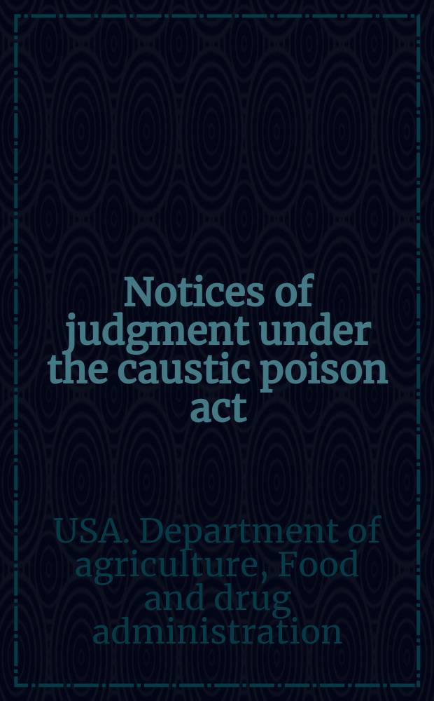 Notices of judgment under the caustic poison act