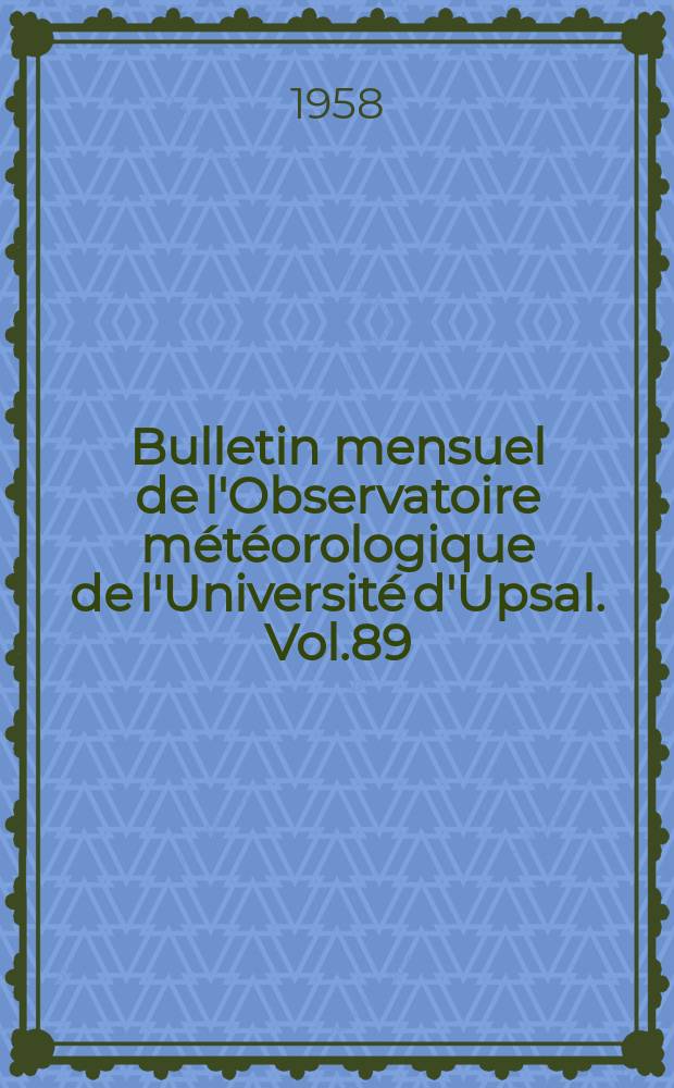 Bulletin mensuel de l'Observatoire météorologique de l'Université d'Upsal. Vol.89 : 1957