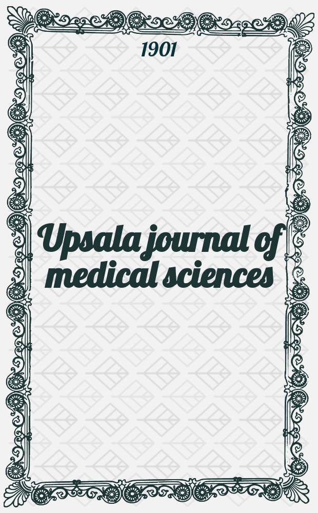 Upsala journal of medical sciences : Publ. by the Upsala medical soc. Cont. of Acta Societatis medicorum Upsaliensis Founded in 1865. Bd.6 1900/1901, H.8