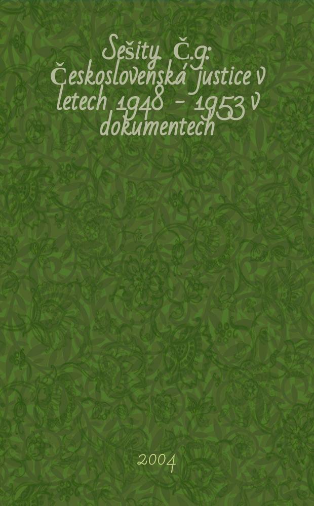 Sešity. Č.9 : Československá justice v letech 1948 - 1953 v dokumentech