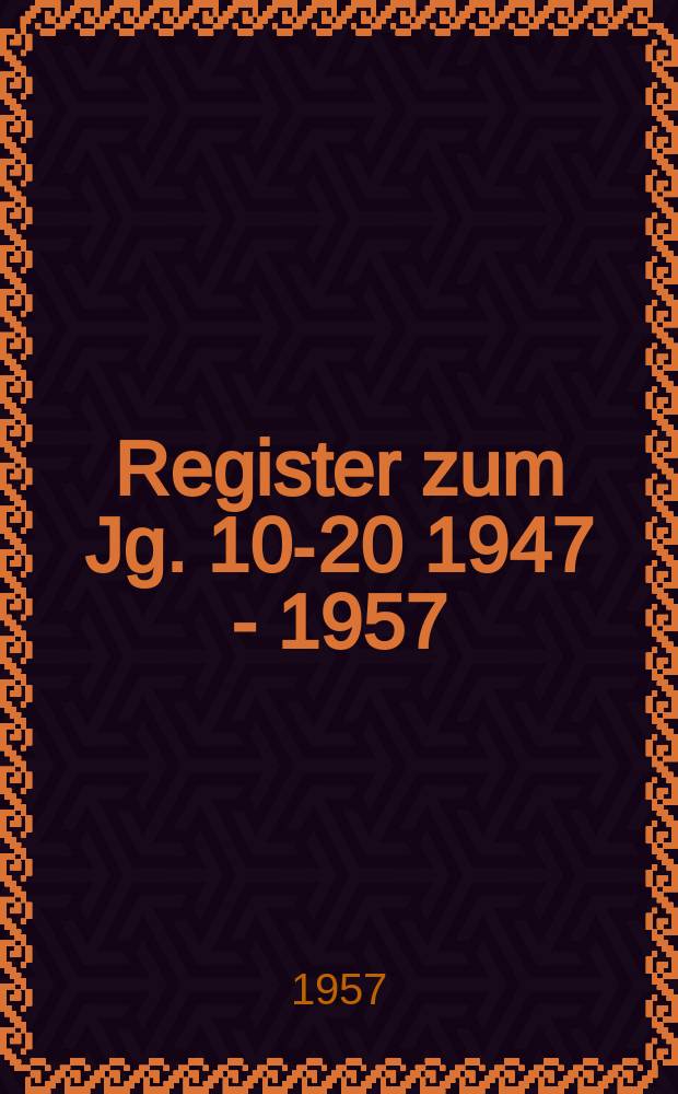 [Register zum Jg. 10-20] 1947 - 1957